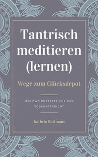 bokomslag Tantrisch meditieren lernen, Wege zum Glücksdepot