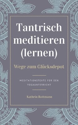 bokomslag Tantrisch meditieren lernen, Wege zum Glücksdepot
