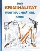 DAS KRIMINALITÄT WORTSUCHRÄTSEL BUCH 1