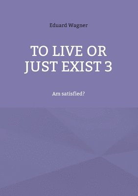 To live or just exist 3 1