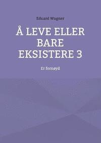 bokomslag Å leve eller bare eksistere 3