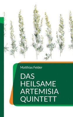 Das heilsame Artemisia Quintett 1