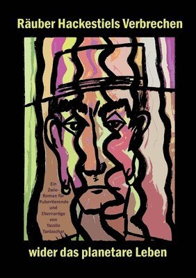 Tassilo Tanlaschar - Räuber Hackestiels Verbrechen wider das planetare Leben, Häftad
