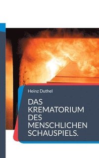 bokomslag Das Krematorium des Menschlichen Schauspiels.