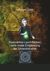 bokomslag Radioaktive Leuchtfarben - eine totale Entgleisung der Uhrenindustrie