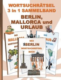 bokomslag WORTSUCHRTSEL 3 in 1 SAMMELBAND BERLIN, MALLORCA und URLAUB