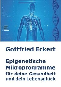 bokomslag Epigenetische Mikroprogramme fr deine Gesundheit und dein Lebensglck