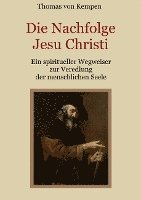 bokomslag Die Nachfolge Jesu Christi - Ein spiritueller Wegweiser zur Veredlung der menschlichen Seele