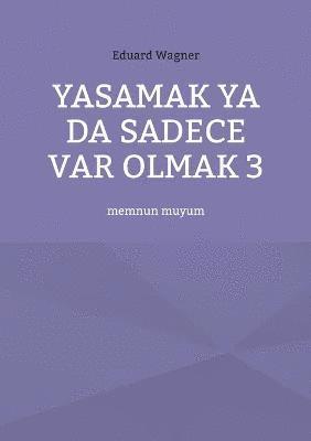 Yasamak ya da sadece var olmak 3 1