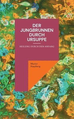 Mutter Hautberg - Jungbrunnen durch Ursuppe, Häftad