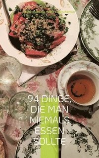 bokomslag 94 Dinge, die man niemals essen sollte