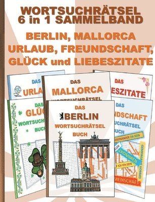 WORTSUCHRTSEL 6 in 1 SAMMELBAND BERLIN, MALLORCA, URLAUB, FREUNDSCHAFT, GLCK und LIEBESZITATE 1