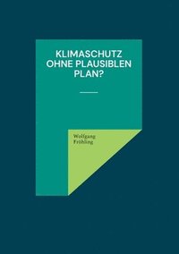 bokomslag Klimaschutz ohne plausiblen Plan?