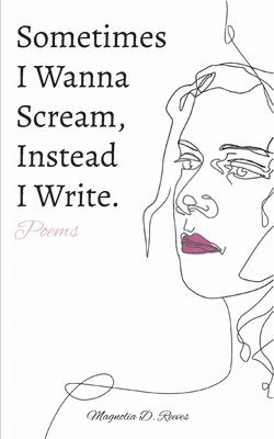 bokomslag Sometimes I Wanna Scream, Instead I Write.