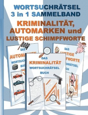 bokomslag WORTSUCHRTSEL 3 in 1 SAMMELBAND KRIMINALITT, AUTOMARKEN und LUSTIGE SCHIMPFWORTE