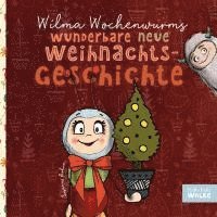 bokomslag Wilma Wochenwurms wunderbare neue Weihnachtsgeschichte