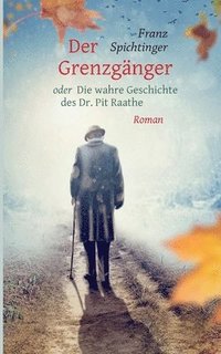 bokomslag Der Grenzganger oder Die wahre Geschichte des Dr. Pit Raathe