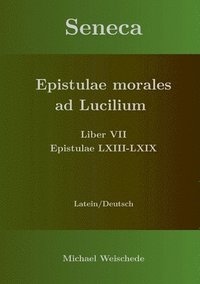 bokomslag Seneca - Epistulae morales ad Lucilium - Liber VII Epistulae LXIII - LXIX