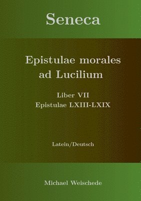 Seneca - Epistulae morales ad Lucilium - Liber VII Epistulae LXIII - LXIX