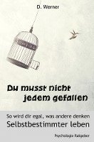 bokomslag Du musst nicht jedem gefallen - So wird dir egal, was andere denken:
