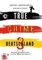 bokomslag True Crime Deutschland 3 Wahre Verbrechen - Echte Kriminalfälle