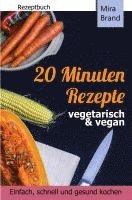 bokomslag 20 Minuten Rezepte - vegetarisch und vegan: Einfach, schnell und gesund kochen