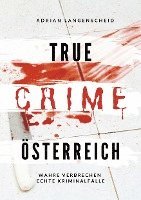 Adrian Langenscheid, Stefanie Löschmann, Yvonne Widler, Silvana Guanziroli, Dave Grunewald, Marie van den Boom, Lisa Bielec, Maximilian Zemke, Benjamin Rickert, Alexander Apeitos - True Crime Österreich, Häftad