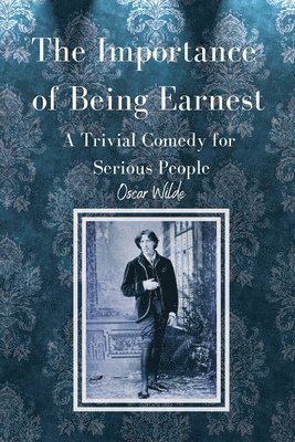 Oscar Wilde - Importance of Being Earnest A Trivial Comedy for Serious People, Häftad