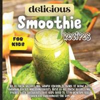 bokomslag Delicious Smoothie Recipes For Kids