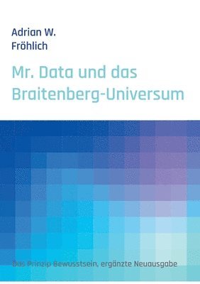 Adrian W Fröhlich, Adrian W. Fröhlich - Mr. Data und das Braitenberg-Universum, Häftad