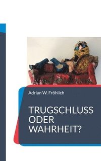 bokomslag Trugschluss oder Wahrheit?