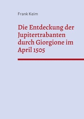 Die Entdeckung der Jupitertrabanten durch Giorgione im April 1505 1