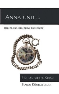bokomslag Anna und ... der Brand der Burg Trausnitz