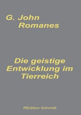 G John Romanes, G. John Romanes, Bernhard J Schmidt, Bernhard J. Schmidt - geistige Entwicklung im Tierreich, Häftad