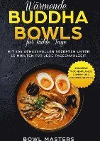 bokomslag Wärmende Buddha Bowls für kühle Tage: Mit 100 genussvollen Rezepten unter 15 Minuten für jede Tagesmahlzeit - Inklusive Wochenplaner, Ramen- und Nachtisch Bowls