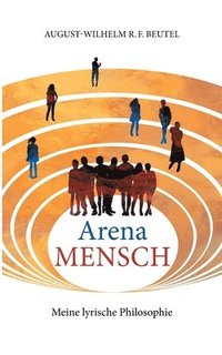 bokomslag Arena Mensch - Meine lyrische Philosophie