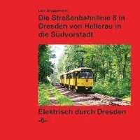 bokomslag Bildband - Die Straßenbahnlinie 8 in Dresden von Hellerau in die Südvorstadt