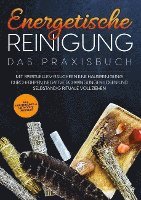 bokomslag Energetische Reinigung - Das Praxisbuch: Mit spirituellem Räuchern eine Hausreinigung durchführen, negative Schwingungen lösen und selbständig Rituale vollziehen | inkl. Kräuterkunde &