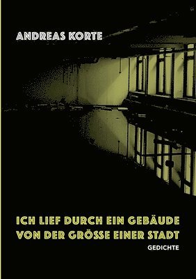 Andreas Korte - Ich lief durch ein Gebäude von der Größe einer Stadt, Häftad