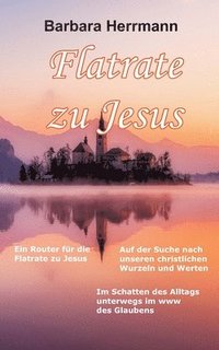 bokomslag Flatrate zu Jesus: Im Schatten des Alltags unterwegs im WWW des Glaubens