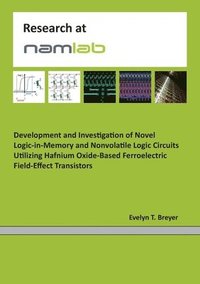 bokomslag Development and Investigation of Novel Logic-in-Memory and Nonvolatile Logic Circuits Utilizing Hafnium Oxide-Based Ferroelectric Field-Effect Transistors