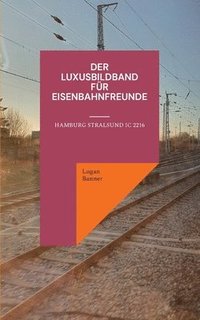 bokomslag Der Luxusbildband fur Eisenbahnfreunde