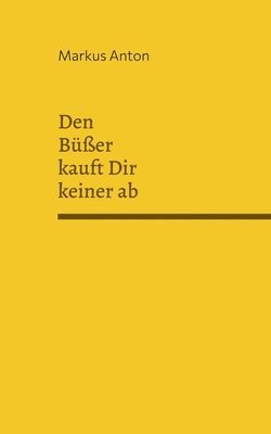 Markus Anton - Den Büßer kauft Dir keiner ab, Häftad