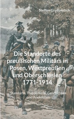 Steffen Großpietsch - Standorte des preußischen Militärs in Posen, Westpreußen und Oberschlesien 1771-1914, Häftad