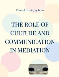 bokomslag The Role Of Culture And Communication In Mediation