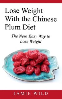 bokomslag Lose Weight With the Chinese Plum Diet