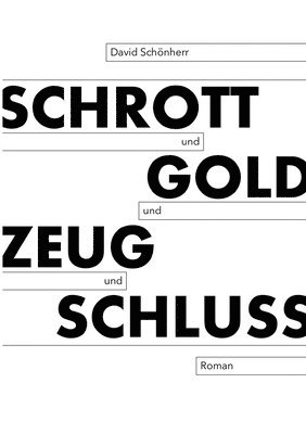 bokomslag Schrott und Gold und Zeug und Schluss