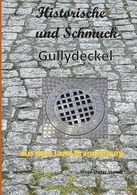 bokomslag Historische und Schmuck-Gullydeckel aus dem Land Brandenburg