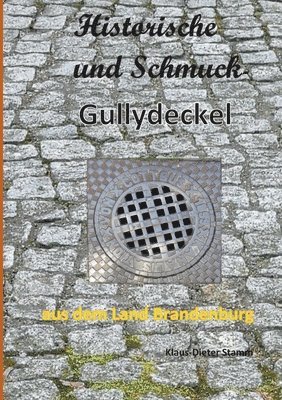 Historische und Schmuck-Gullydeckel aus dem Land Brandenburg 1