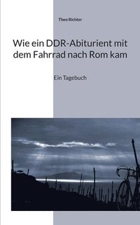 bokomslag Wie ein DDR-Abiturient mit dem Fahrrad nach Rom kam